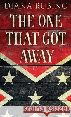The One That Got Away: John Surratt, the conspirator in John Wilkes Booth's plot to assassinate President Lincoln Diana Rubino 9784824112644 Next Chapter - książka