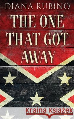 The One That Got Away: John Surratt, the conspirator in John Wilkes Booth's plot to assassinate President Lincoln Diana Rubino 9784824112668 Next Chapter - książka