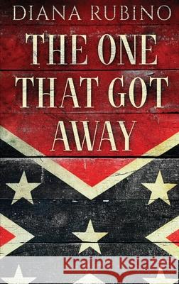 The One That Got Away: John Surratt, the conspirator in John Wilkes Booth's plot to assassinate President Lincoln Diana Rubino 9784824112675 Next Chapter - książka
