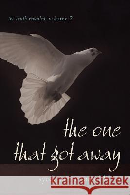 The One That Got Away: The Truth Revealed, Volume 2 Majid Khan, Syeda Anese 9781462033072 iUniverse.com - książka