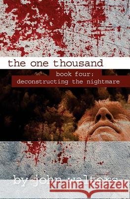 The One Thousand: Book Four: Deconstructing the Nightmare John Walters 9781537712192 Createspace Independent Publishing Platform - książka