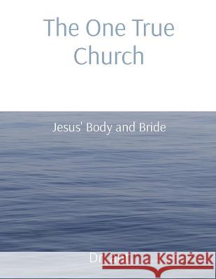 The One True Church: Jesus' Body and Bride Anthony Vento   9781088027639 IngramSpark - książka