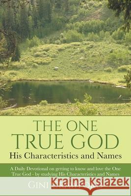 The One True God - His Characteristics and Names: A Daily Devotional on getting to know and love the One True God - by studying His Characteristics and Names Gini Crawford 9780578854403 Tmc Physics LLC - książka