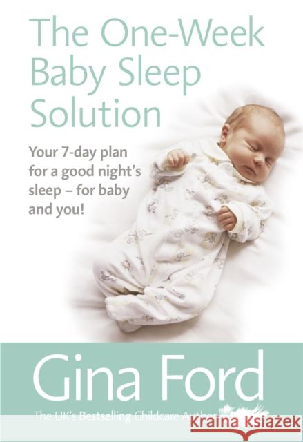 The One-Week Baby Sleep Solution: Your 7 day plan for a good night’s sleep – for baby and you! Gina Ford 9781785040764 Ebury Publishing - książka