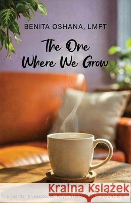 The One Where We Grow: What Our Favorite Sitcom Reveals About Us Benita Hope Oshana 9781662971501 Gatekeeper Press - książka
