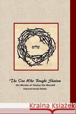 The One who Bought Shalom: the Mission of Yeshua the Messiah Shields, Deborah Renda 9781500417147 Createspace - książka