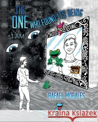 The One Who Found Its Being: I Am Rafael Morales 9781649903983 Palmetto Publishing - książka