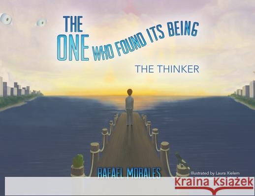 The One Who Found Its Being: The Thinker Rafael Morales 9781638374589 Palmetto Publishing - książka