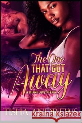 The One Who Got Away: A Miami Love Affair Tisha Andrews 9781541216488 Createspace Independent Publishing Platform - książka