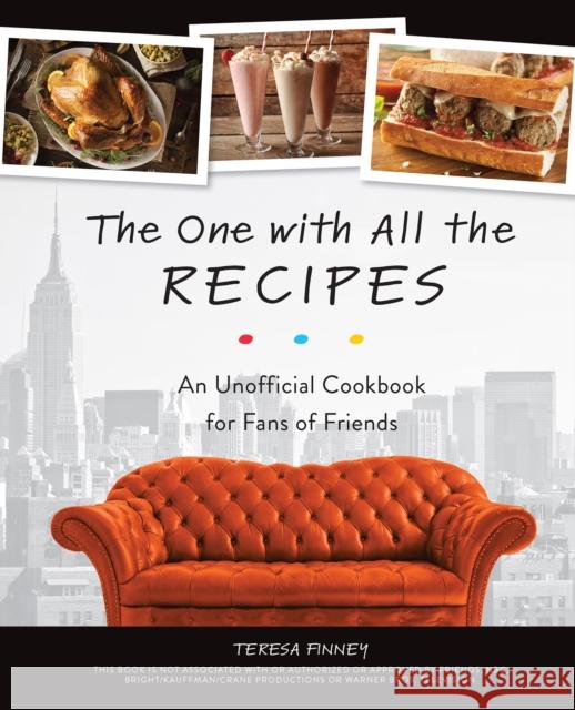 The One With All The Recipes: An Unofficial Cookbook for Fans of Friends Teresa Finney 9781612438641 Ulysses Press - książka