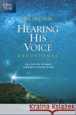 The One Year Hearing His Voice Devotional: 365 Days of Intimate Communication with God Chris Tiegreen 9781414366852 Tyndale Momentum - książka