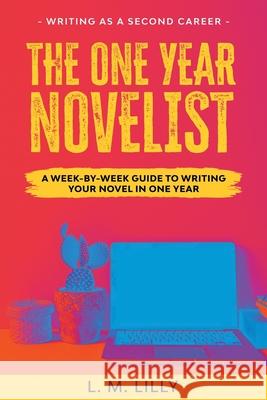 The One-Year Novelist: A Week-By-Week Guide To Writing Your Novel In One Year L. M. Lilly 9781950061112 Spiny Woman LLC - książka
