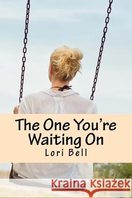 The One You're Waiting On Bell, Lori 9781545029169 Createspace Independent Publishing Platform - książka