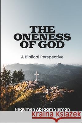 The Oneness of God: A Biblical Perspective Hegumen Abraam Sleman 9781257019052 Lulu.com - książka