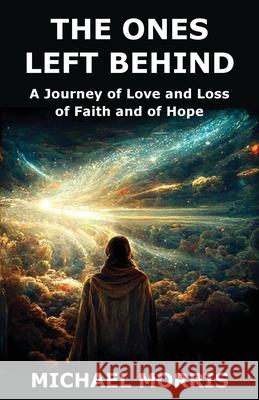 The Ones Left Behind: A Journey of Love and Loss of Faith and of Hope Michael Morris Ladey Adey Abbirose Adey 9781913579661 Ladey Adey Publications - książka