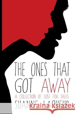 The Ones That Got Away: A Collection of Lost Fish Tales Suanne Laqueur 9781734551822 Suanne Laqueur, Author - książka