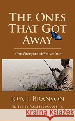 The Ones That Got Away: Seventeen Years of Fishing with Kids Who Have Cancer Branson, Joyce 9781452098036 Authorhouse - książka