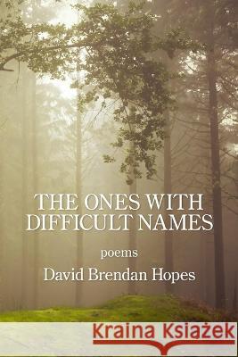 The Ones with Difficult Names David Brendan Hopes 9781639800834 Kelsay Books - książka