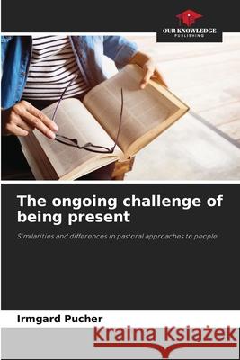 The ongoing challenge of being present Irmgard Pucher 9786208931155 Our Knowledge Publishing - książka