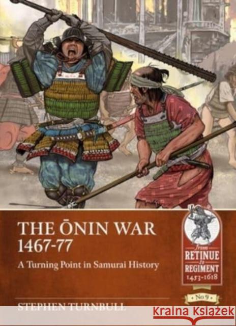 The Onin War 1467-77: A Turning Point in Samurai History Stephen Turnbull 9781914059674 Helion & Company - książka