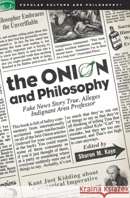 The Onion and Philosophy: Fake News Story True Alleges Indignant Area Professor Kaye, Sharon M. 9780812696875 Open Court Publishing Company - książka