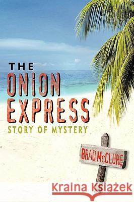 The Onion Express: Story of Mystery McClure, Brad 9781425916268 Authorhouse - książka