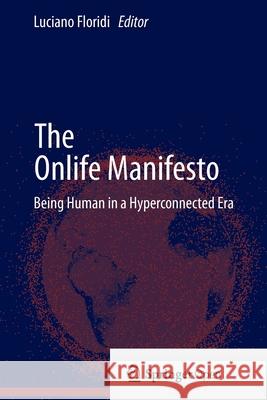 The Onlife Manifesto Research Fellow in Philosophy Luciano Floridi (University of Oxford, University of Hertfordshire University of Bari; Uni 9783319140193 Springer - książka