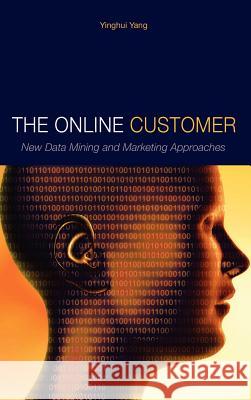 The Online Customer: New Data Mining and Marketing Approaches Yang, Yinghui 9781934043066 Cambria Press - książka