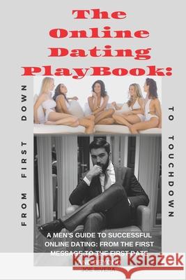 The Online Dating PlayBook: A Men's Guide to Successful Online Dating: From the First Message to the First Date and Beyond Joe Rivera 9781710371673 Independently Published - książka