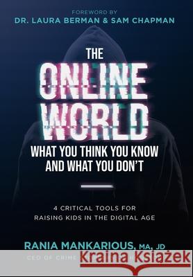 The Online World, What You Think You Know and What You Don't: 4 Critical Tools for Raising Kids in the Digital Age Rania Mankarious, Dr Laura Berman 9781737885931 Silversmith Press - książka