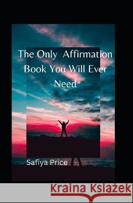 The Only Affirmation Book You Will Ever Need James Price, Safiya Price 9798365165847 Independently Published - książka