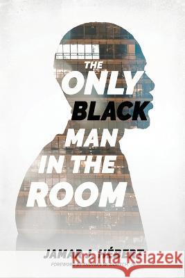 The Only Black Man In The Room Jamar J Hebert Thomas W Dortch  9780999756522 J. Hebert Companies, LLC. - książka