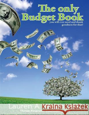 The Only Budget Book: you will ever need and thank goodness for that! Welch, Lauren a. 9781511802031 Createspace - książka