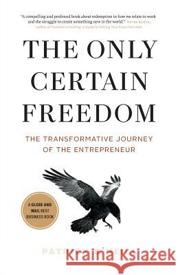 The Only Certain Freedom: The Transformative Journey of the Entrepreneur Patrick O'Neill 9781775172208 Thunder Mountain - książka