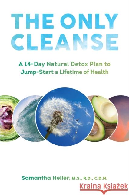 The Only Cleanse: A 14-Day Natural Detox Plan to Jump-Start a Lifetime of Health Heller, Samantha 9781581573039 John Wiley & Sons - książka