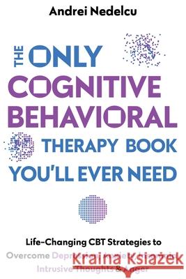 The Only Cognitive Behavioral Therapy Book You'll Ever Need Andrei Nedelcu 9781961784031 Petru Nedelcu - książka
