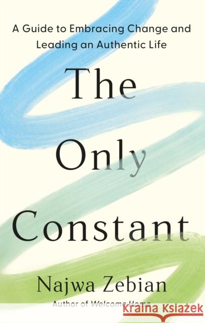 The Only Constant: A Guide to Embracing Change and Leading an Authentic Life Najwa Zebian 9781399720601 Hodder & Stoughton - książka