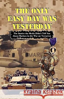 THE ONLY EASY DAY WAS YESTERDAY - Fighting the War on Terrorism Bufalo, Andrew Anthony 9780974579320 S&b Publishing - książka