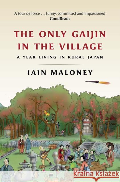 The Only Gaijin in the Village: A Year Living in Rural Japan Iain Maloney 9781780277394 Birlinn General - książka