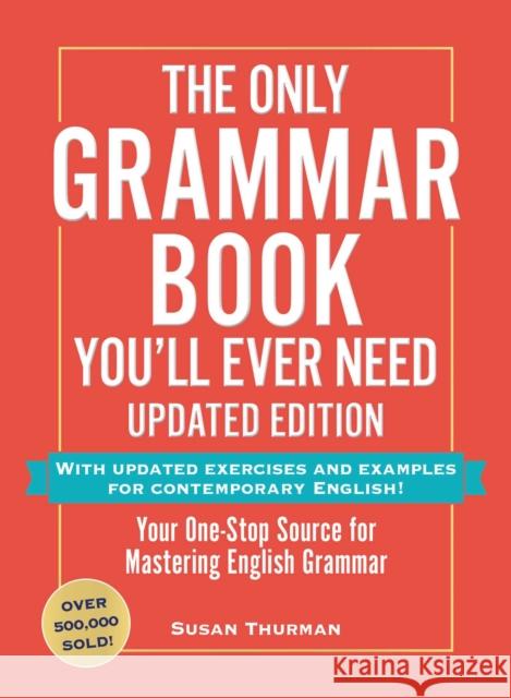 The Only Grammar Book You'll Ever Need, Updated Edition: Your One-Stop Source for Mastering English Grammar Susan Thurman 9781507223680 Adams Media Corporation - książka