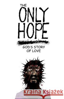 The Only Hope: God's Story of Love Adam Boggs 9781973944690 Createspace Independent Publishing Platform - książka