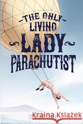 The Only Living Lady Parachutist Catherine I. Clarke 9780473571474 Idle Fancy Press - książka