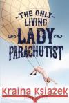 The Only Living Lady Parachutist Catherine I. Clarke 9780473571474 Idle Fancy Press