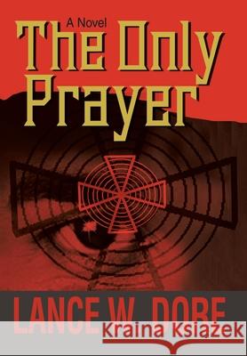 The Only Prayer Lance W. Dore 9780595669714 iUniverse - książka