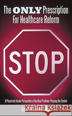 The Only Prescription For Healthcare Reform: A Physician's Inside Perspective of the Real Problems Plaguing the System Lobalsamo, Louis 9781449024406 Authorhouse - książka