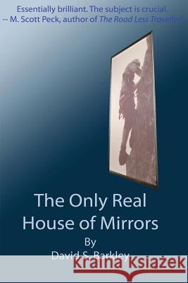 The Only Real House of Mirrors David S. Barkley 9780989175111 N. Simonson & Company - książka