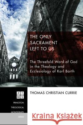 The Only Sacrament Left to Us Thomas Christian Currie 9781625648150 Pickwick Publications - książka