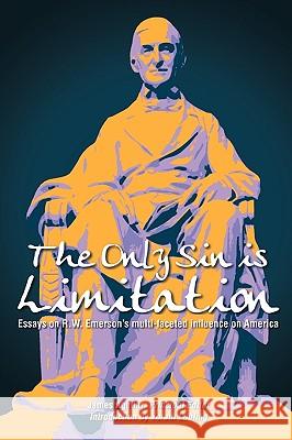 The Only Sin is Limitation: Essays on R.W. Emerson's multi-faceted influence on America Aguilar, James 9781449019693 Authorhouse - książka