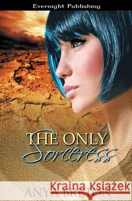 The Only Sorceress Anya Breton 9781772338232 Evernight Publishing - książka