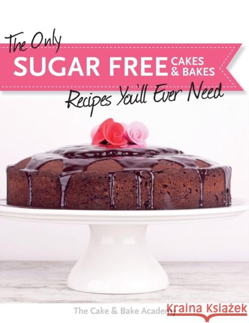 The Only Sugar Free Cakes & Bakes Recipes You'll Ever Need! The Cake &. Bake Academy 9781908707659 Kyle Craig Publishing - książka